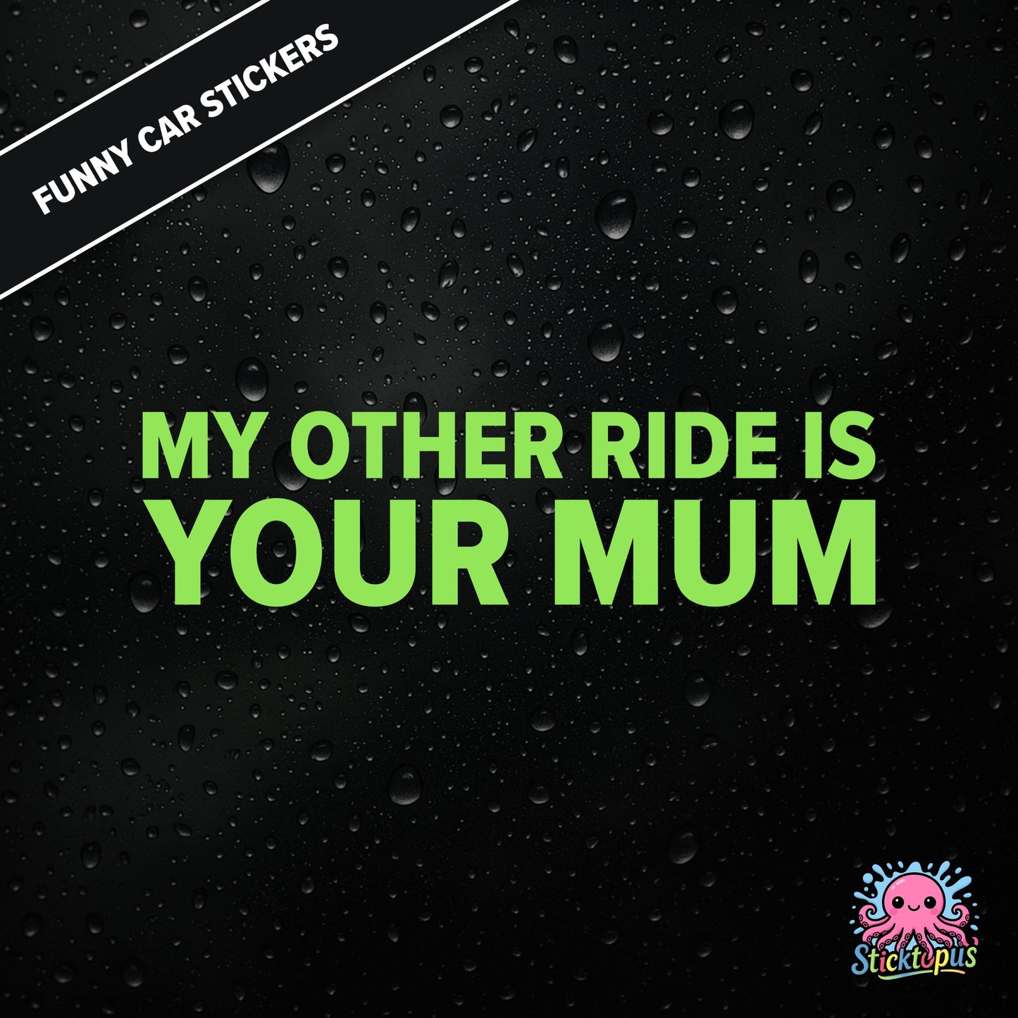 My Other Ride Is Your Mum — surreal mum joke sticker in green text, rude and dry.