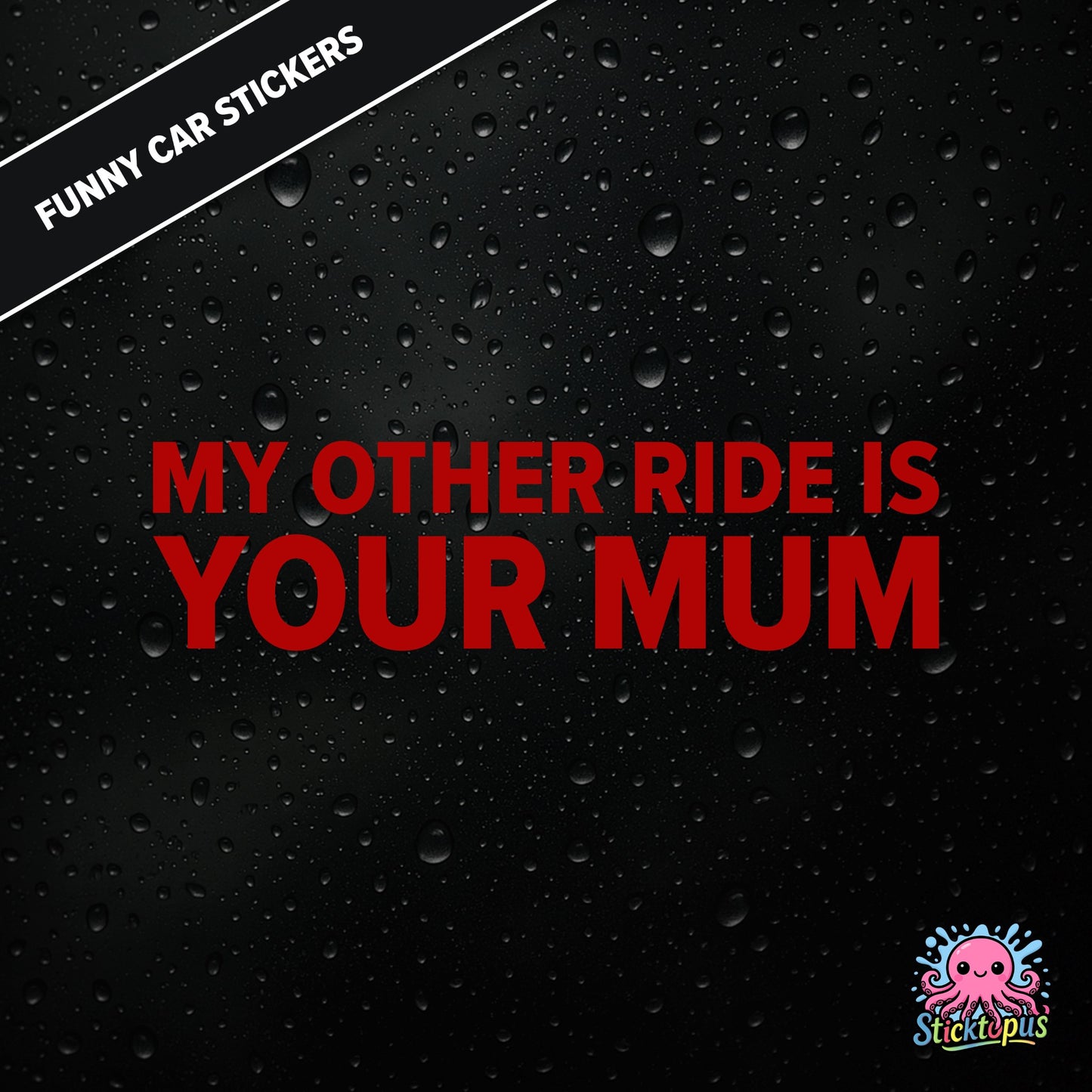 My Other Ride Is Your Mum — surreal mum joke sticker in red text, rude and dry.