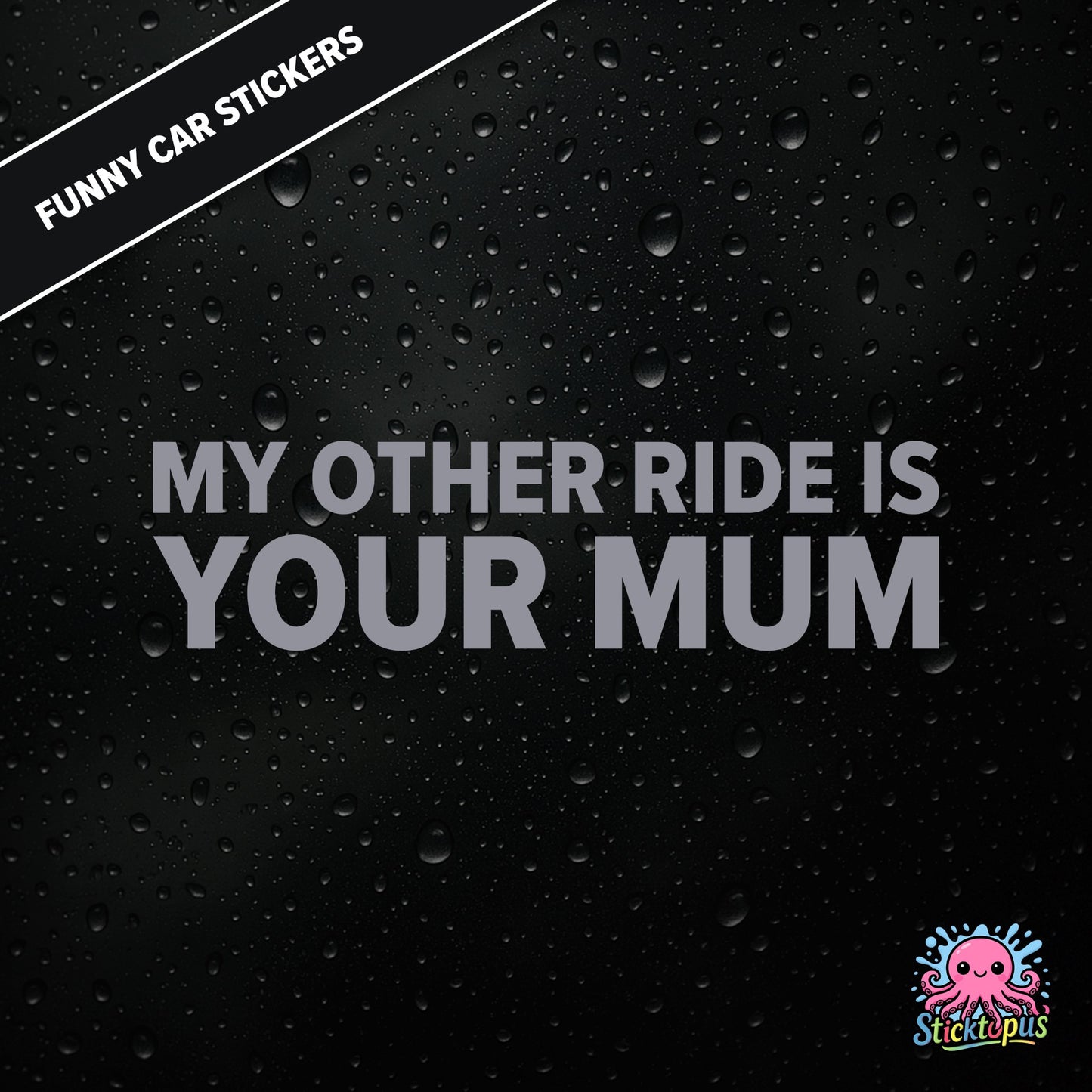 My Other Ride Is Your Mum — surreal mum joke sticker in silver text, rude and dry.