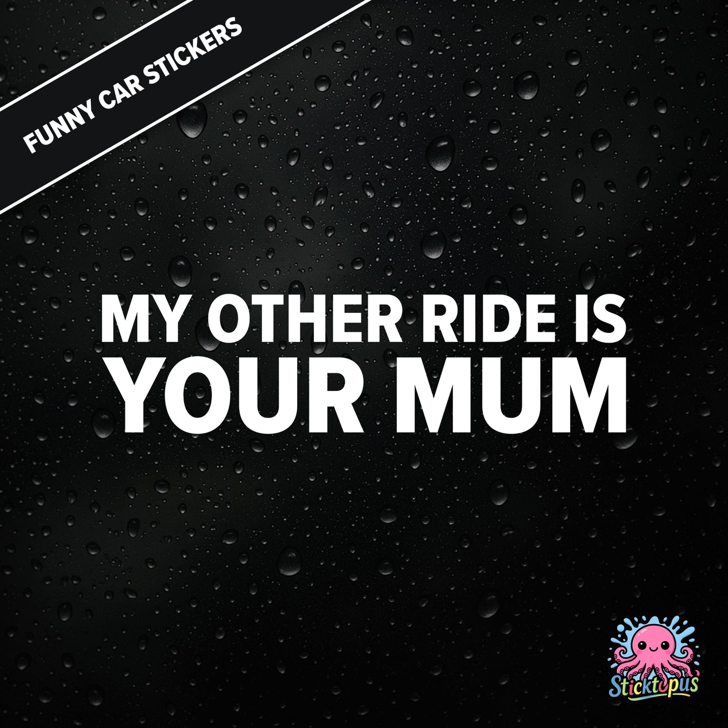 My Other Ride Is Your Mum — surreal mum joke sticker in white text, rude and dry.