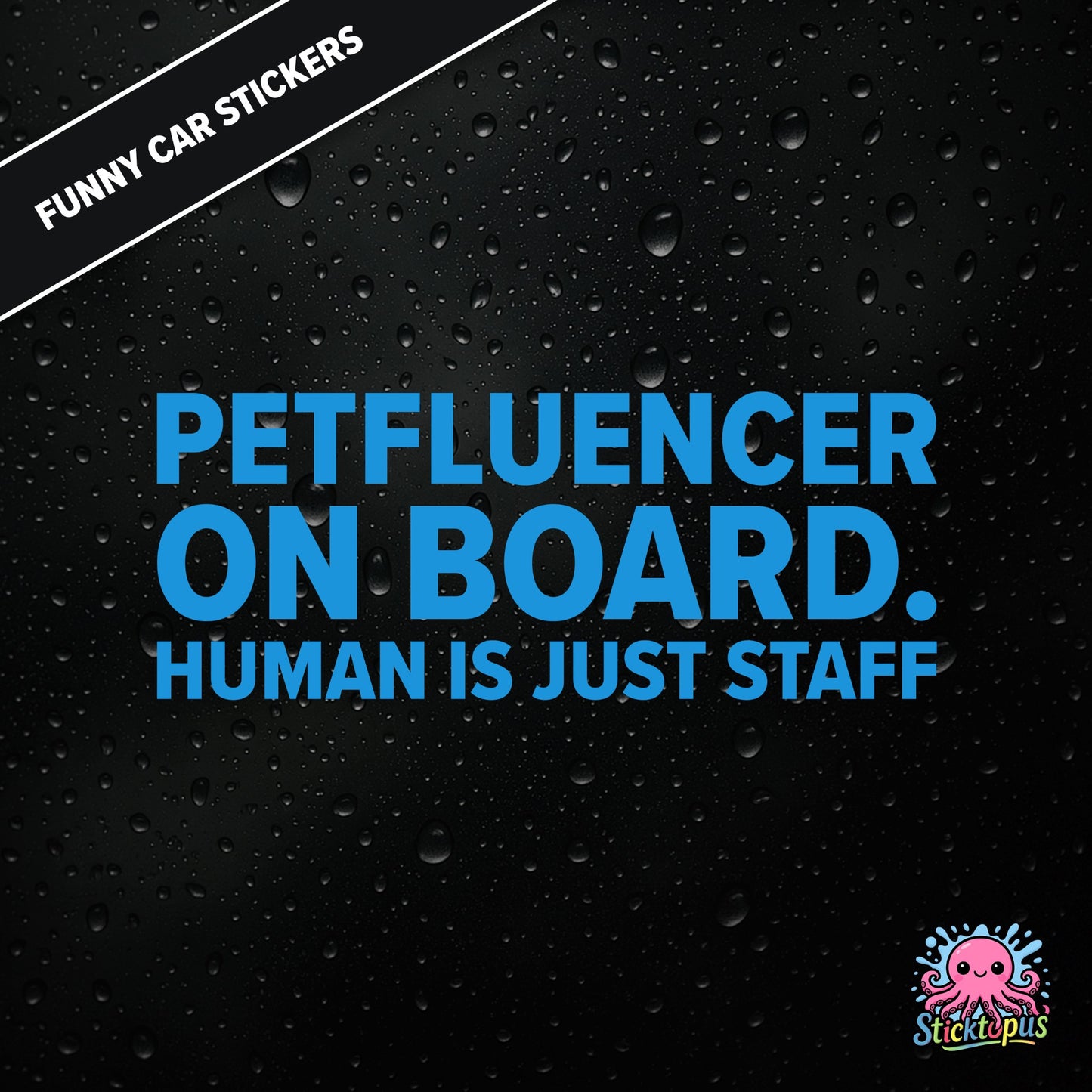 Petfluencer On Board. Human Is Just Staff — animal-themed influencer sticker in blue text, surreal pet logic.
