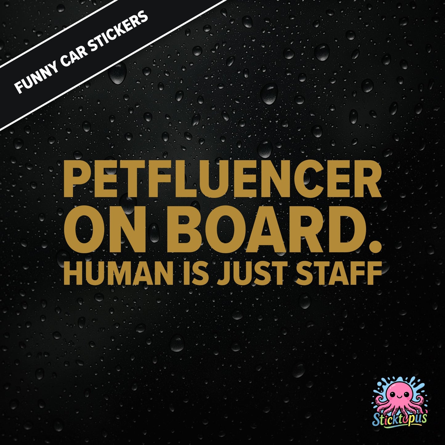 Petfluencer On Board. Human Is Just Staff — animal-themed influencer sticker in gold text, surreal pet logic.