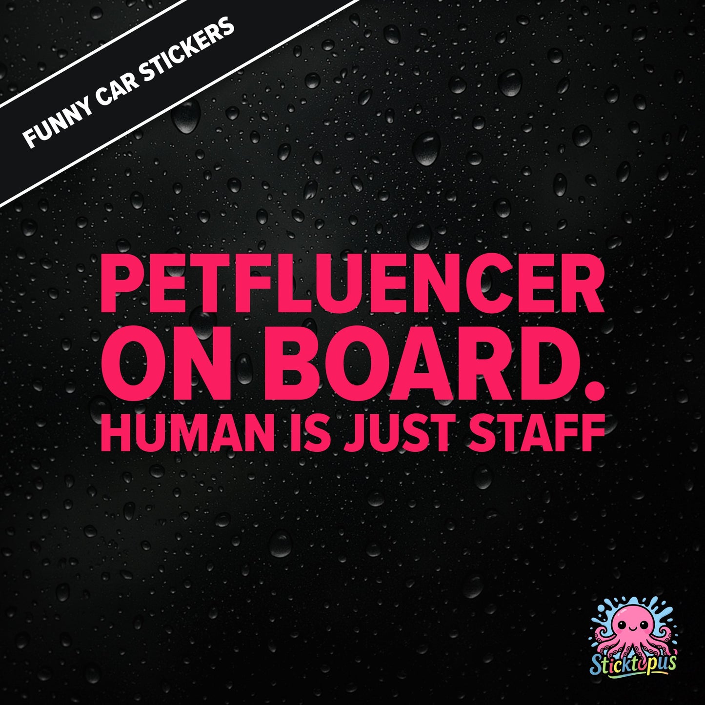 Petfluencer On Board. Human Is Just Staff — animal-themed influencer sticker in pink text, surreal pet logic.