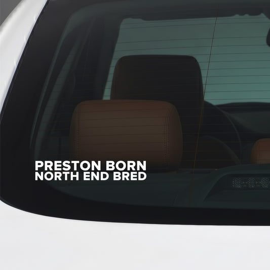 Preston North End – PRESTON BORN NORTH END BRED Sticker – Car Window Decal – White vinyl car window sticker