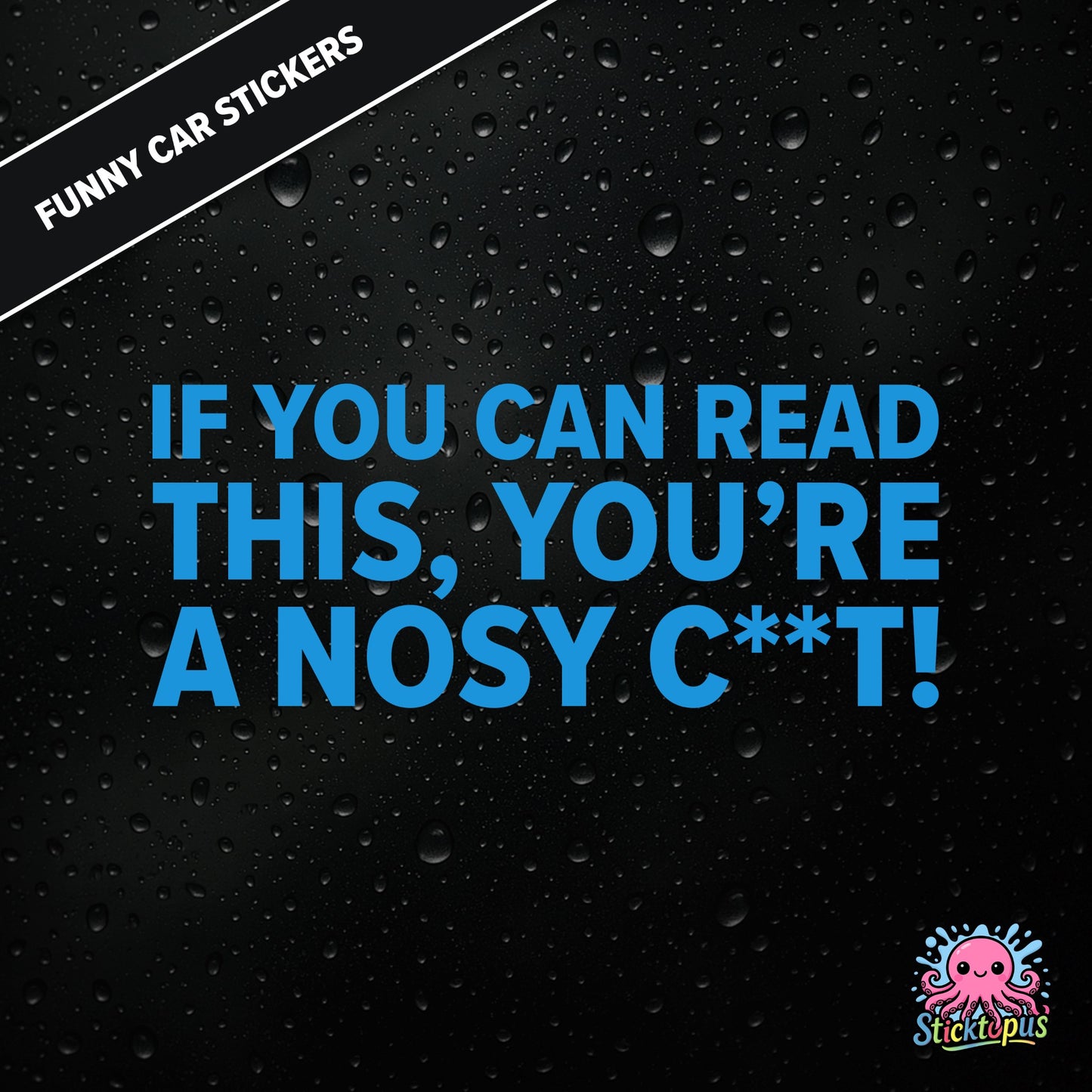 If You Can Read This, You’re A Nosy C**T — aggressive nosy C**T sticker in blue text, censored insult.