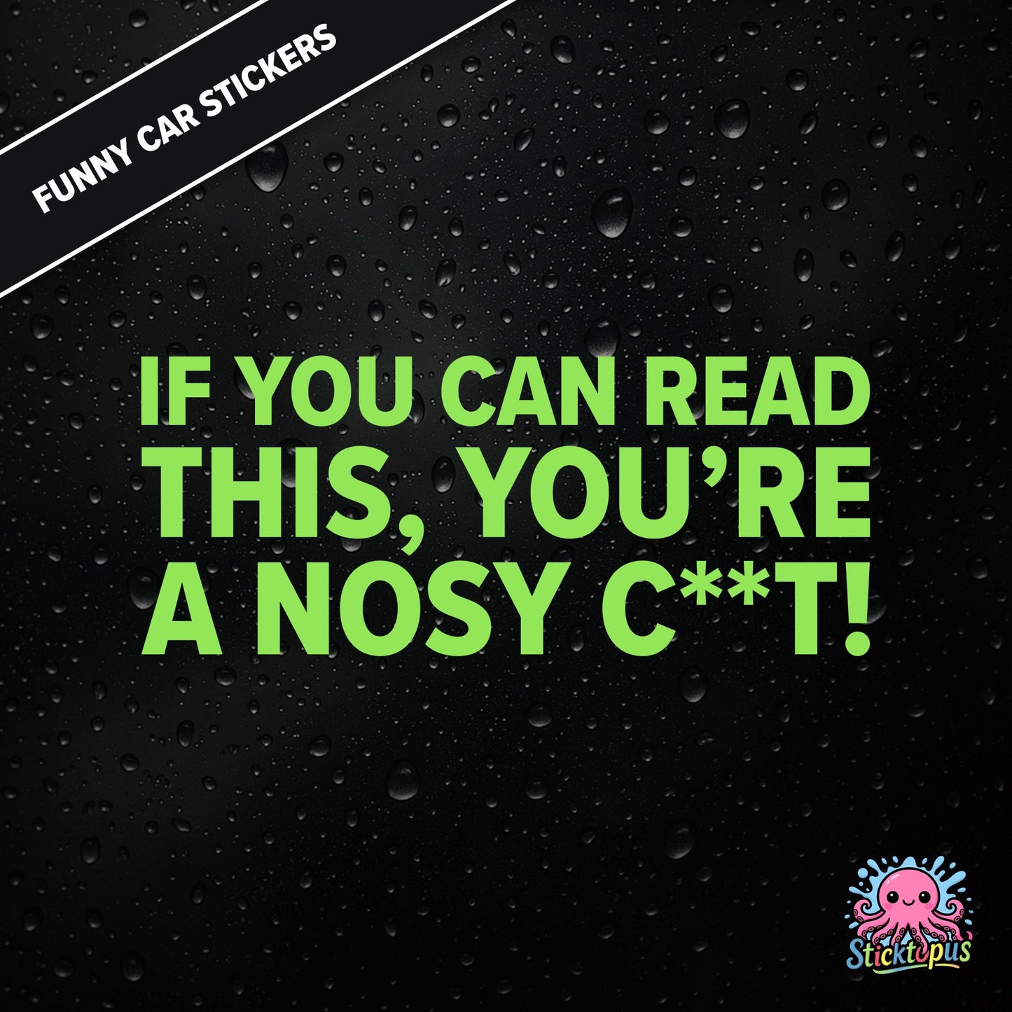 If You Can Read This, You’re A Nosy C**T — aggressive nosy C**T sticker in green text, censored insult.