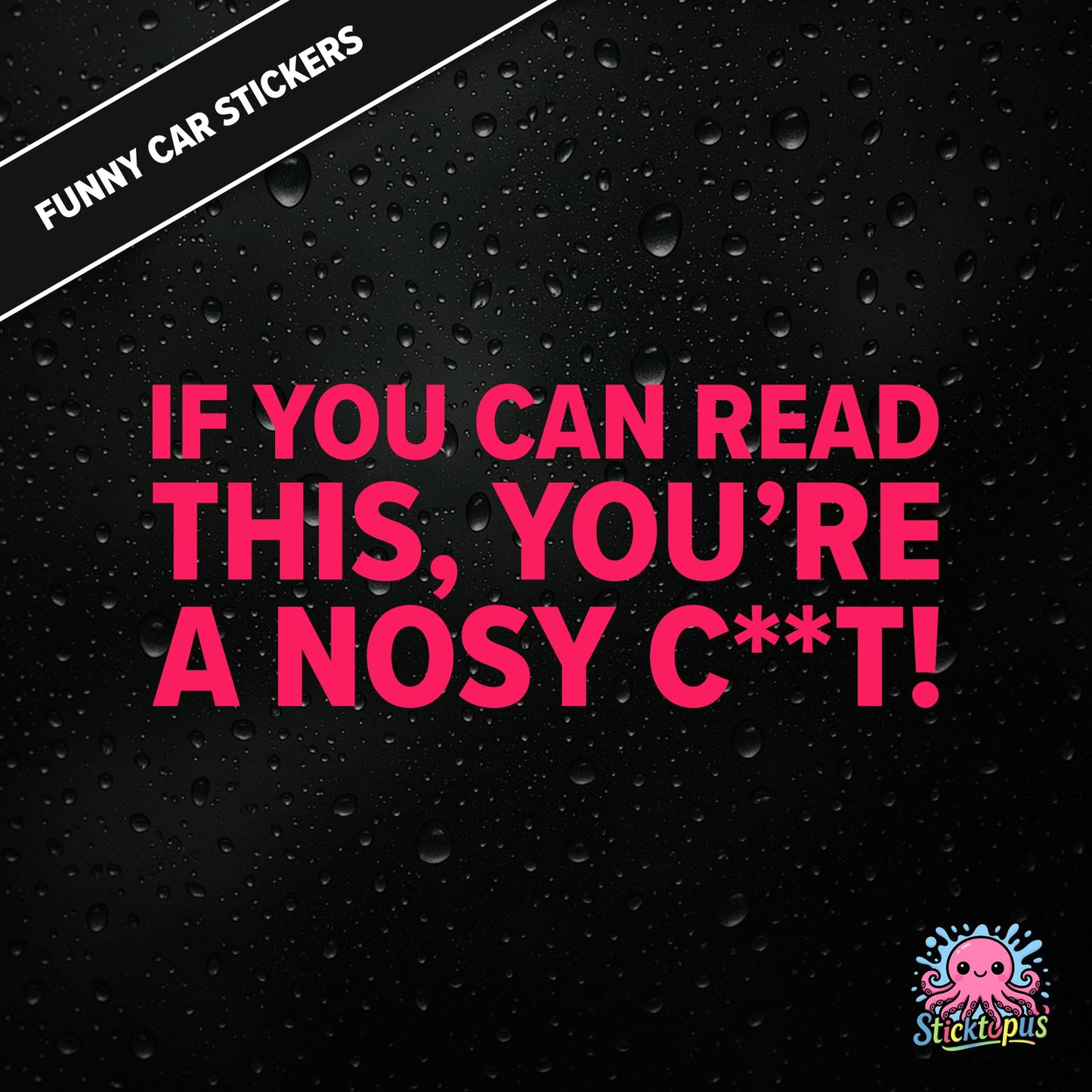 If You Can Read This, You’re A Nosy C**T — aggressive nosy C**T sticker in pink text, censored insult.