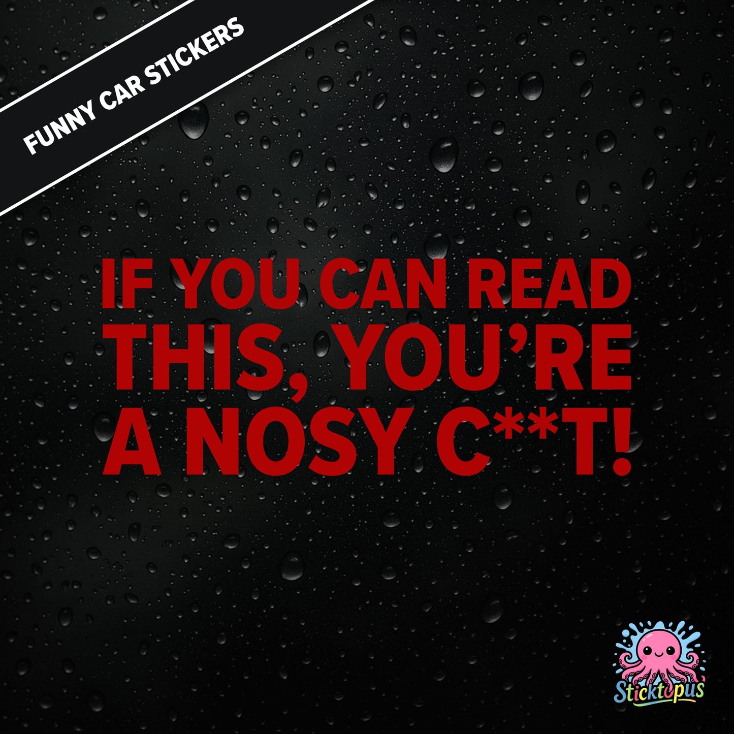 If You Can Read This, You’re A Nosy C**T — aggressive nosy C**T sticker in red text, censored insult.