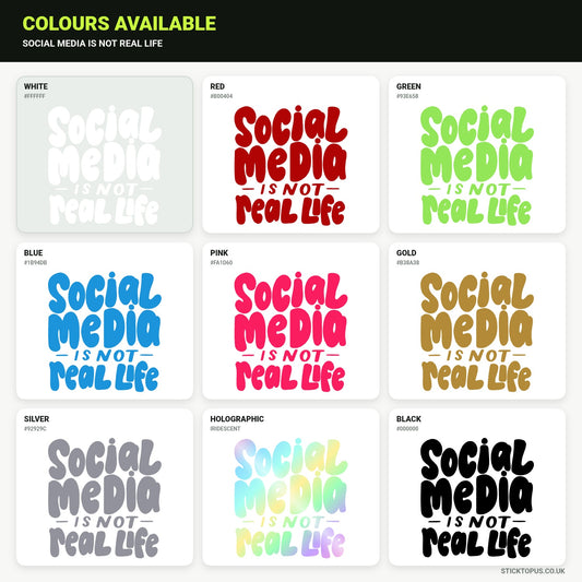 Vinyl colour options for Social Media Is Not Real Life vinyl sticker