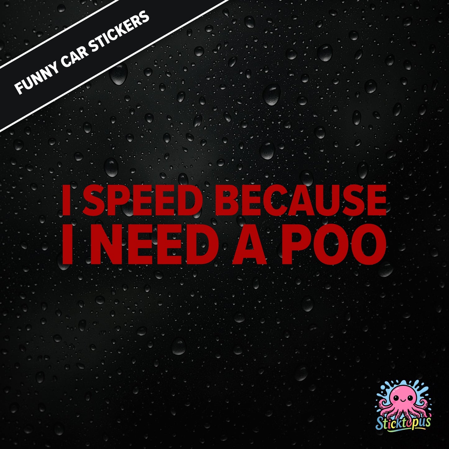 I Speed Because I Need A Poo — absurd toilet humour sticker in red text, emergency-speeding vibes.