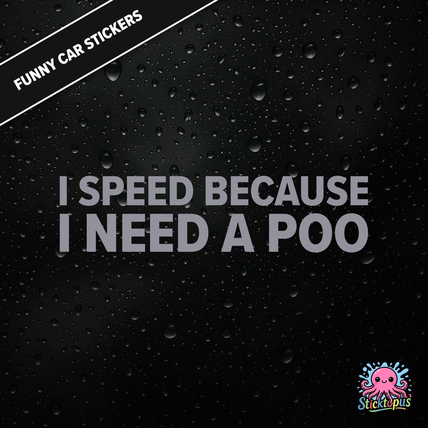 I Speed Because I Need A Poo — absurd toilet humour sticker in silver text, emergency-speeding vibes.