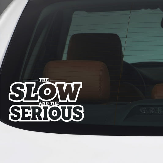 The Slow and The Serious white car window sticker.