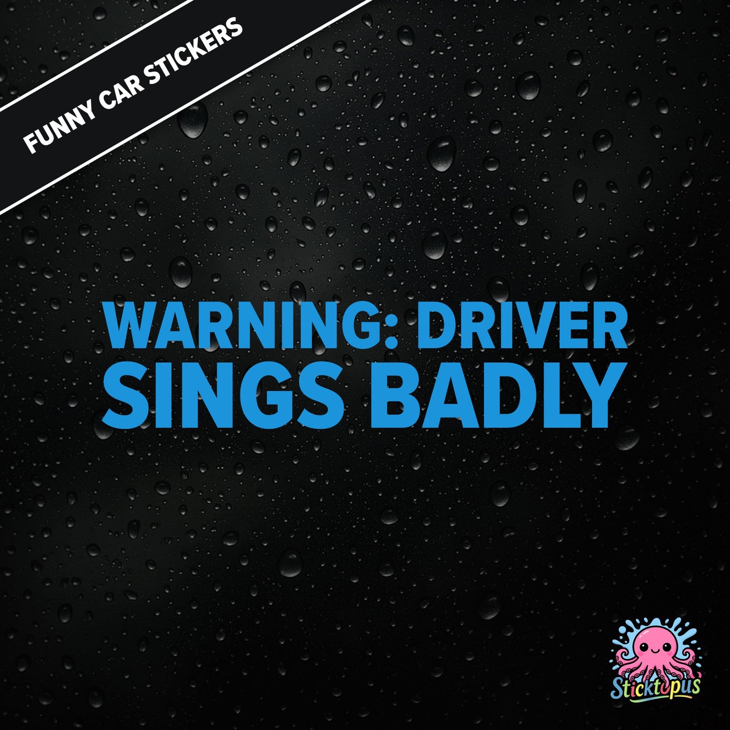Warning: Driver Sings Badly — musical warning sticker in blue text, dry self-deprecation.