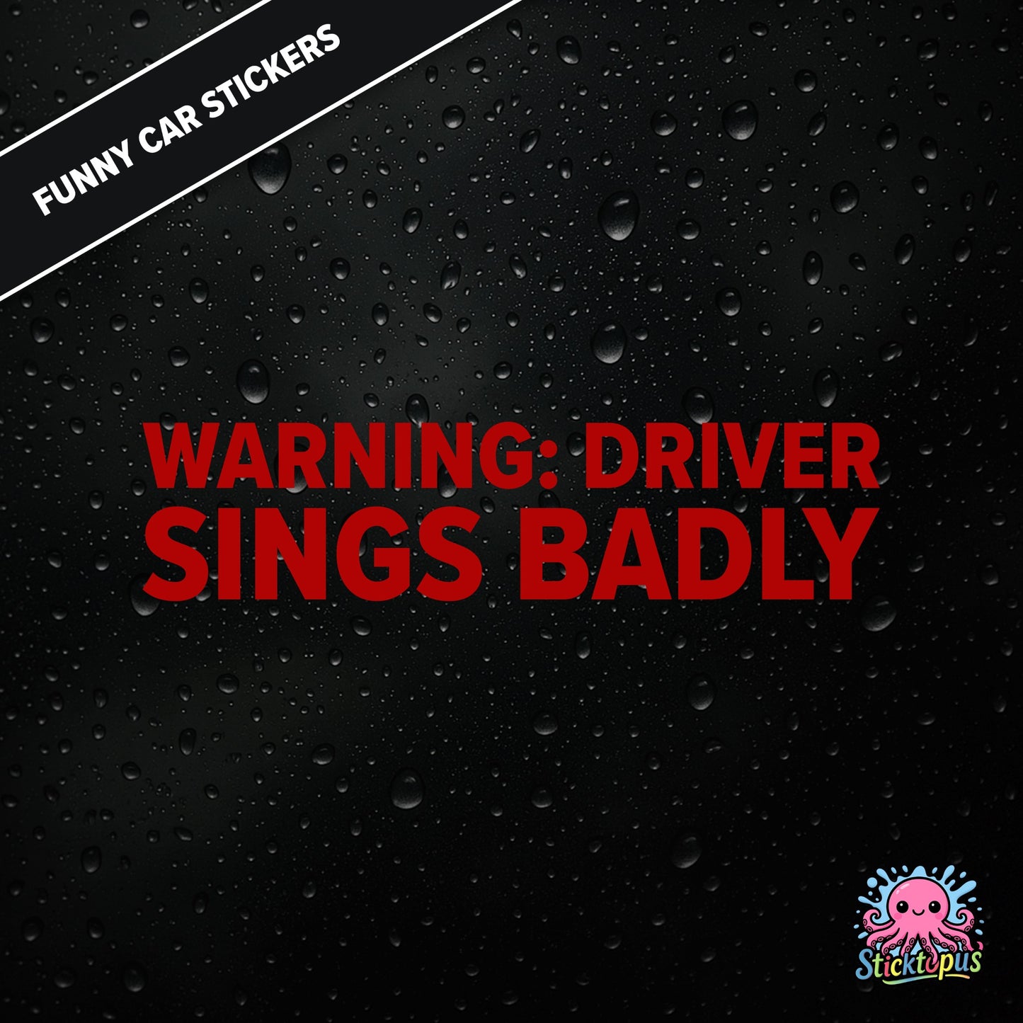 Warning: Driver Sings Badly — musical warning sticker in red text, dry self-deprecation.