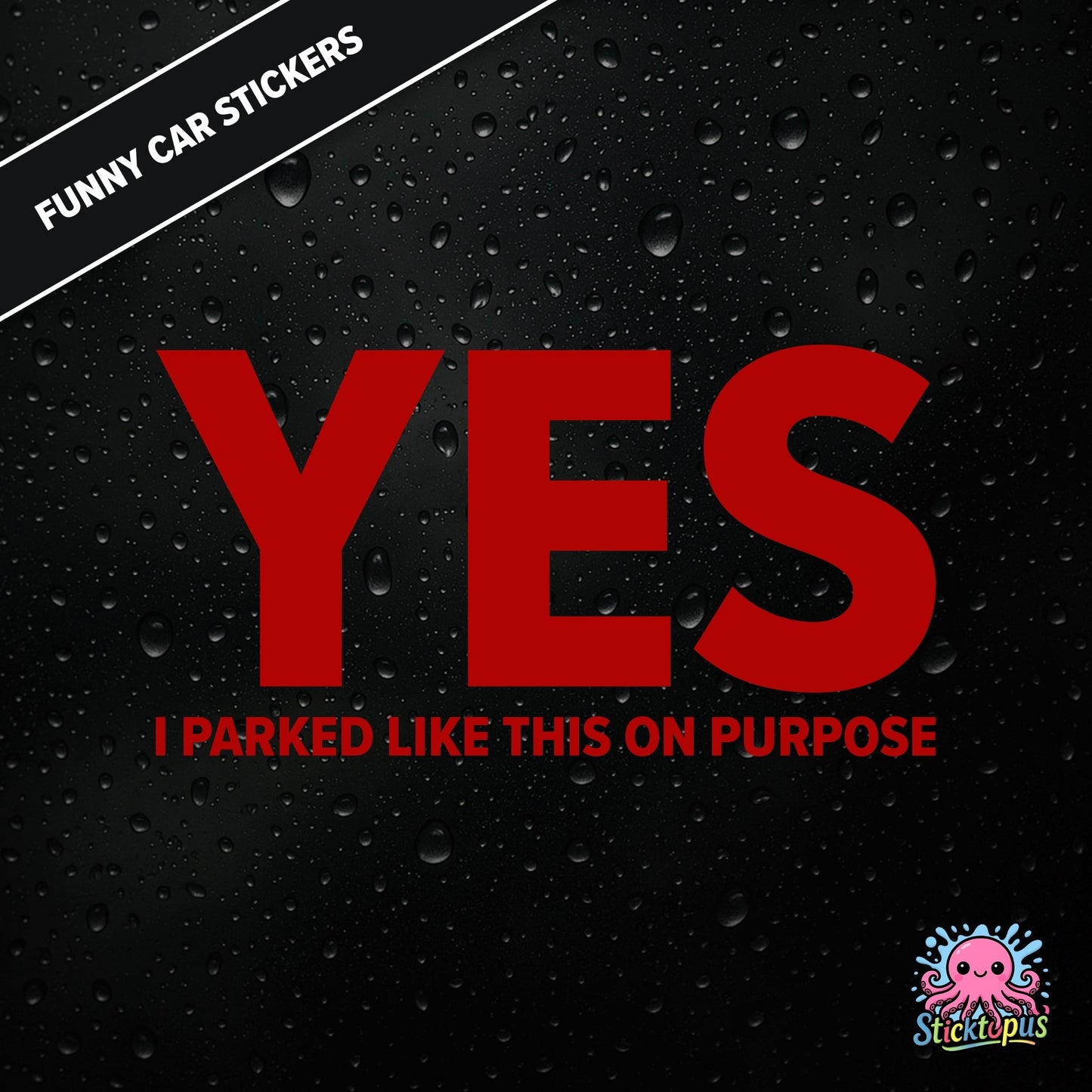 Yes I Parked Like This On Purpose — intentional parking sticker in red text, dry and smug.
