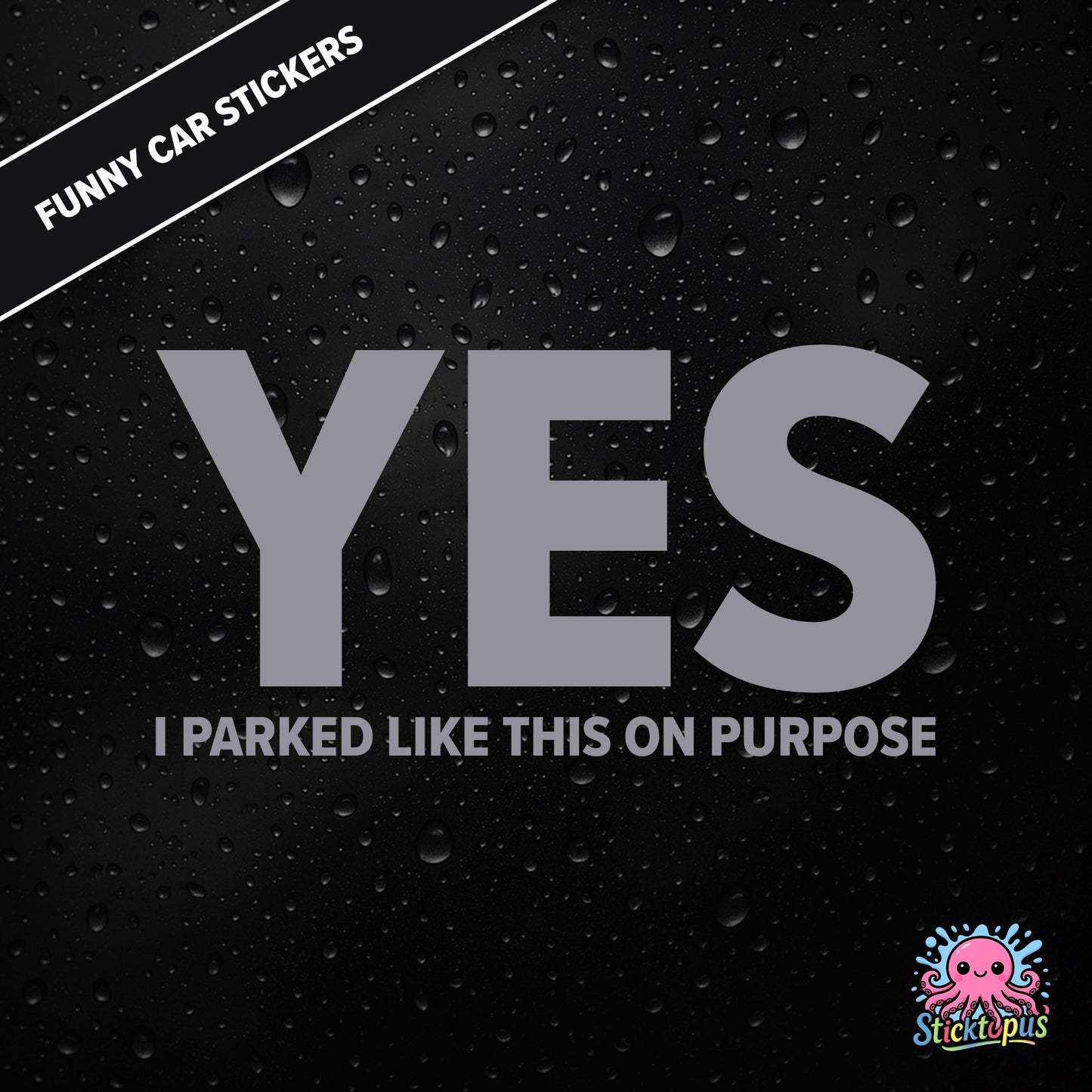 Yes I Parked Like This On Purpose — intentional parking sticker in silver text, dry and smug.