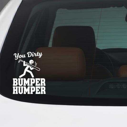 You Dirty Bumper Humper white car window sticker.
