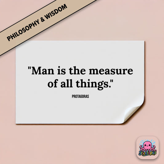 Vinyl sticker with Protagoras quote: “Man is the measure of all things”