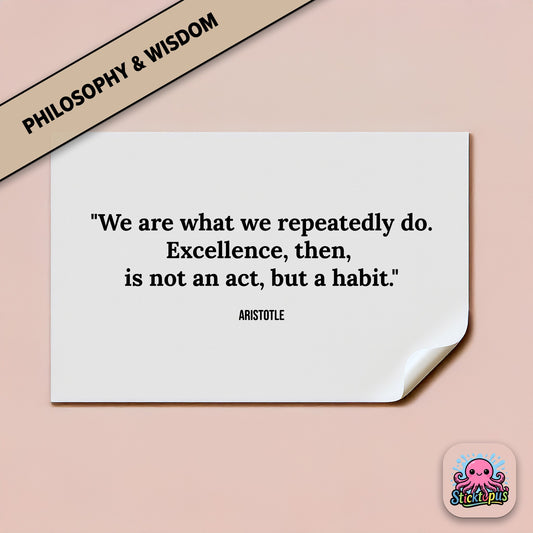 Vinyl sticker with Aristotle quote: “We are what we repeatedly do. Excellence... is a habit”