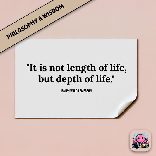 Vinyl decal with Emerson quote: “It is not length of life, but depth of life”