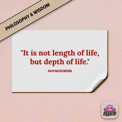 Vinyl decal with Emerson quote: “It is not length of life, but depth of life”