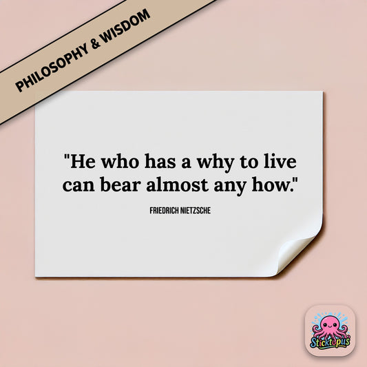 Motivational sticker with Nietzsche quote: “He who has a why to live can bear almost any how”