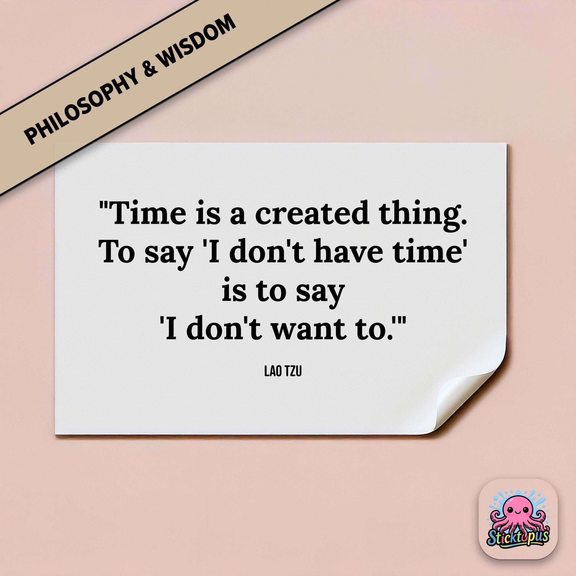 Time-themed sticker: “Time is a created thing. To say 'I don't have time'...” – Lao Tzu