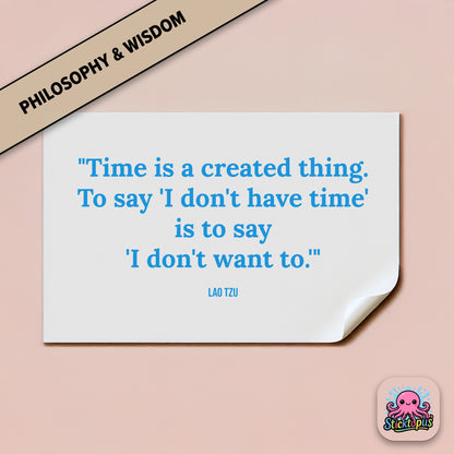 Time-themed sticker: “Time is a created thing. To say 'I don't have time'...” – Lao Tzu