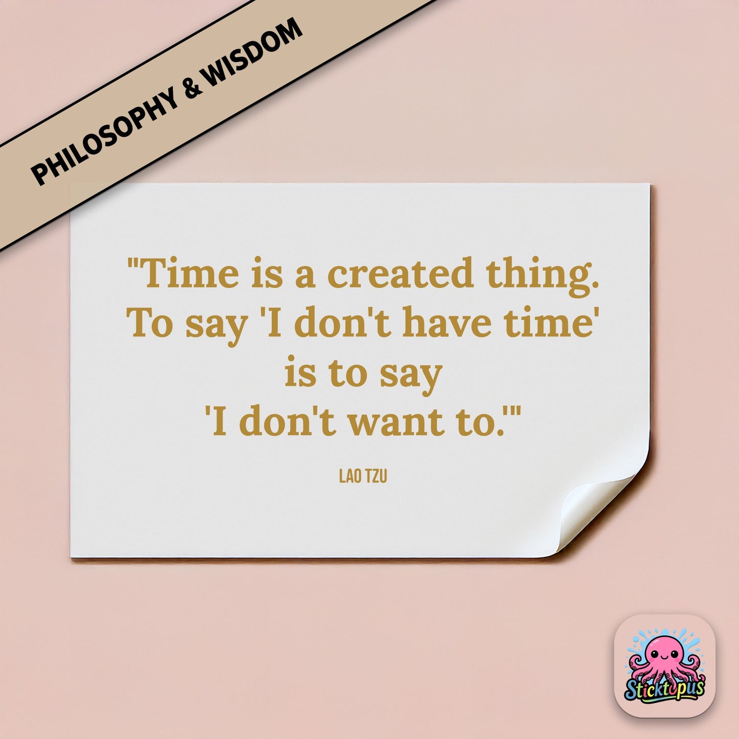 Time-themed sticker: “Time is a created thing. To say 'I don't have time'...” – Lao Tzu