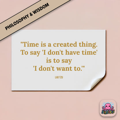 Time-themed sticker: “Time is a created thing. To say 'I don't have time'...” – Lao Tzu
