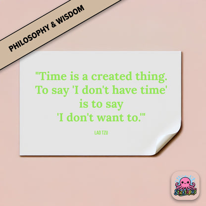 Time-themed sticker: “Time is a created thing. To say 'I don't have time'...” – Lao Tzu