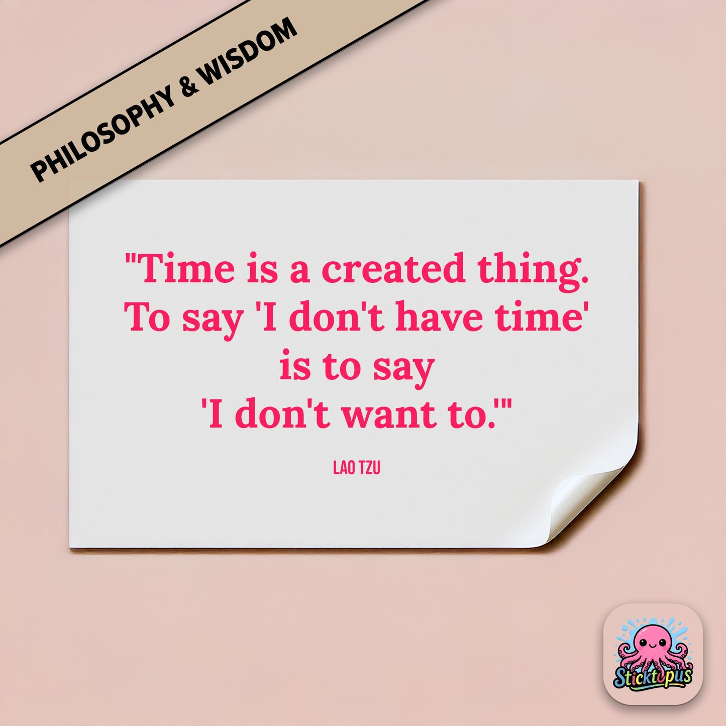 Time-themed sticker: “Time is a created thing. To say 'I don't have time'...” – Lao Tzu
