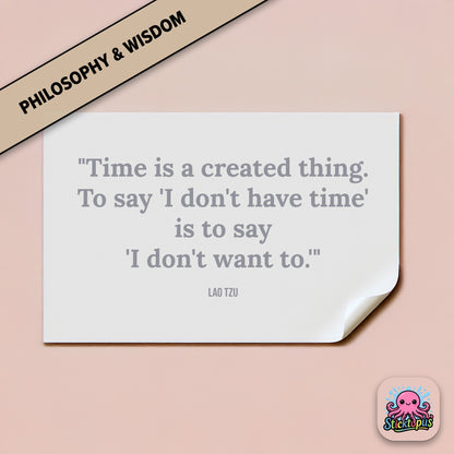Time-themed sticker: “Time is a created thing. To say 'I don't have time'...” – Lao Tzu