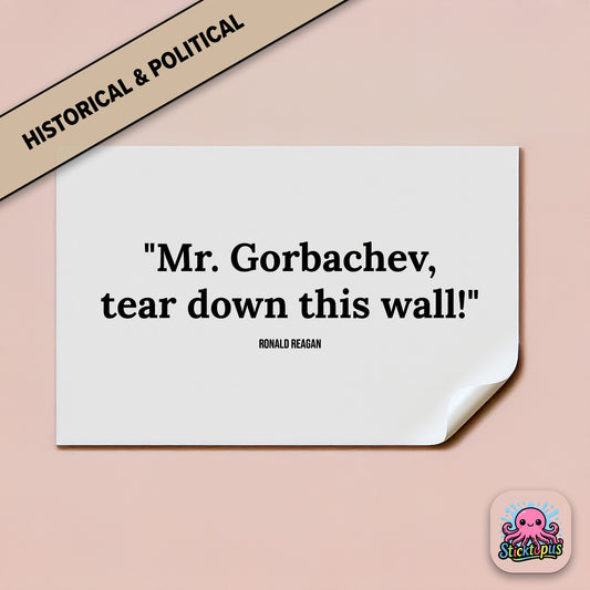 Political quote sticker: “Mr. Gorbachev, tear down this wall!” – Ronald Reagan