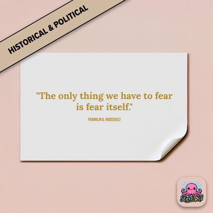 Inspirational sticker: “The only thing we have to fear is fear itself” – FDR