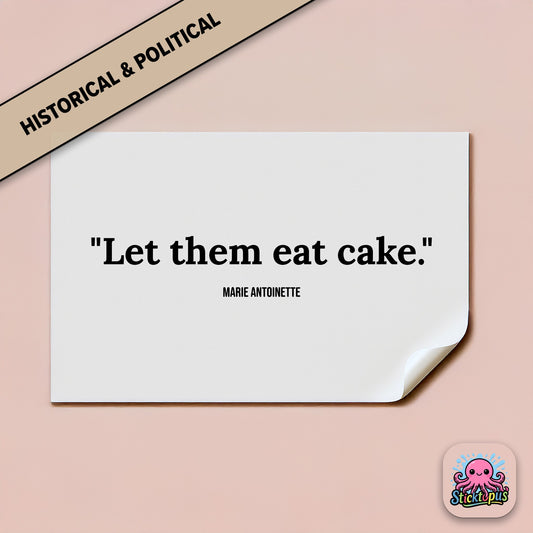 Historical quote sticker: “Let them eat cake” – Marie Antoinette