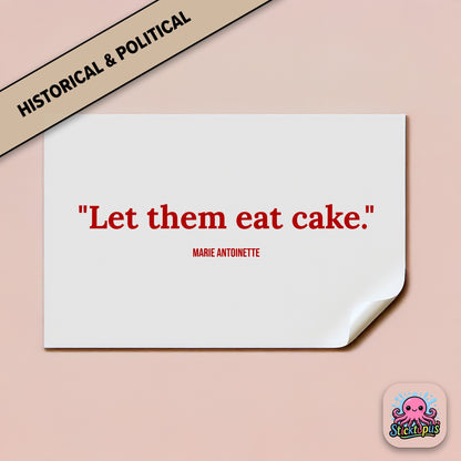 Historical quote sticker: “Let them eat cake” – Marie Antoinette