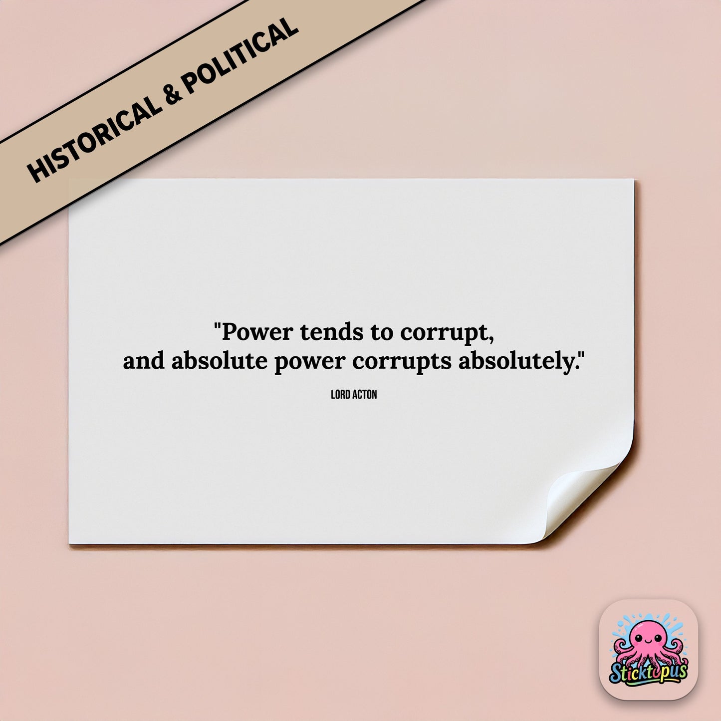 Power-themed sticker: “Power tends to corrupt, and absolute power corrupts absolutely” – Lord Acton  