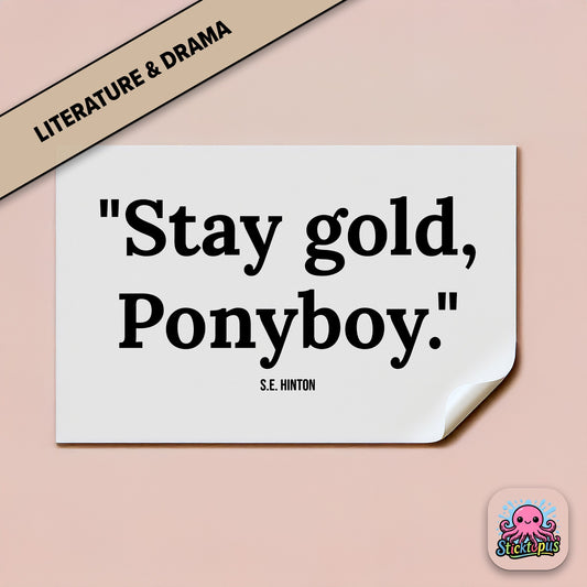Literary quote sticker: “Stay gold, Ponyboy” – *The Outsiders*