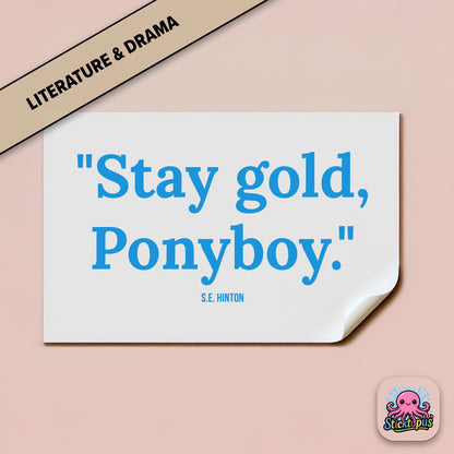 Literary quote sticker: “Stay gold, Ponyboy” – *The Outsiders*