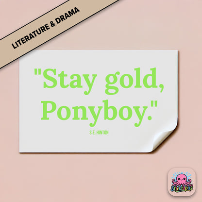 Literary quote sticker: “Stay gold, Ponyboy” – *The Outsiders*
