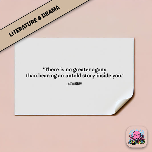 Creative sticker: “There is no greater agony than bearing an untold story inside you” – Maya Angelou
