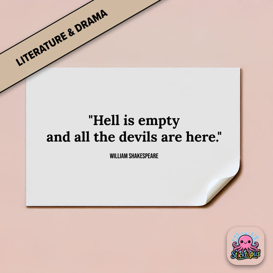 Shakespeare sticker: “Hell is empty and all the devils are here”