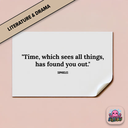 Time-themed sticker: “Time, which sees all things, has found you out” – Sophocles