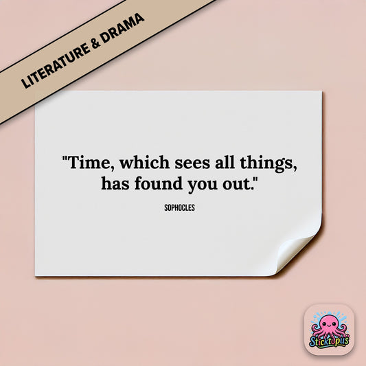 Time-themed sticker: “Time, which sees all things, has found you out” – Sophocles