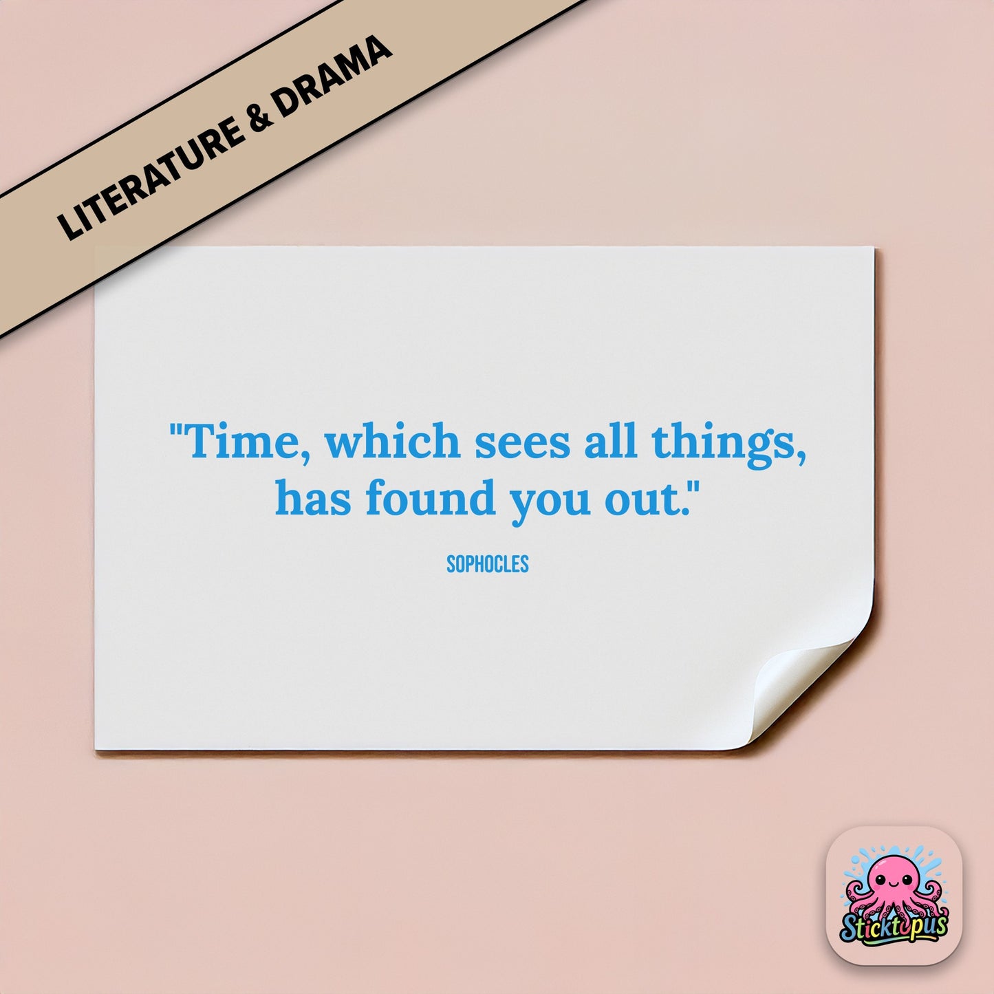 Time-themed sticker: “Time, which sees all things, has found you out” – Sophocles