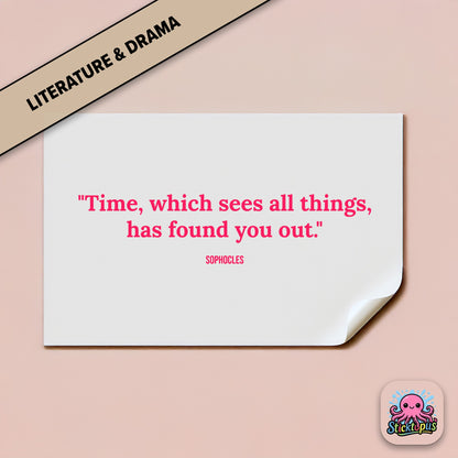 Time-themed sticker: “Time, which sees all things, has found you out” – Sophocles