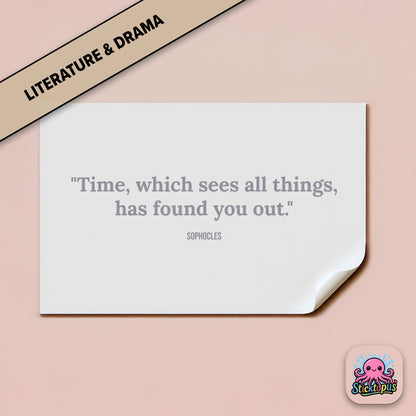 Time-themed sticker: “Time, which sees all things, has found you out” – Sophocles