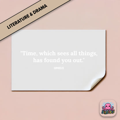 Time-themed sticker: “Time, which sees all things, has found you out” – Sophocles