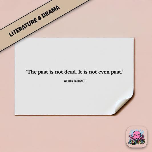 History sticker: “The past is not dead. It is not even past” – Faulkner
